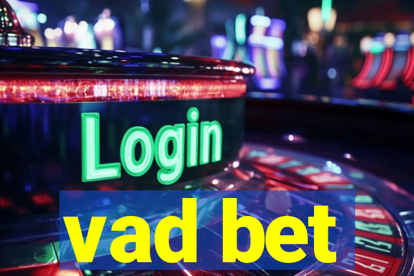 vad bet