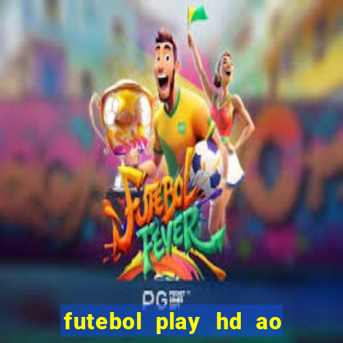 futebol play hd ao vivo agora