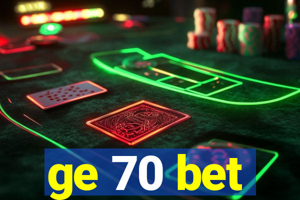 ge 70 bet