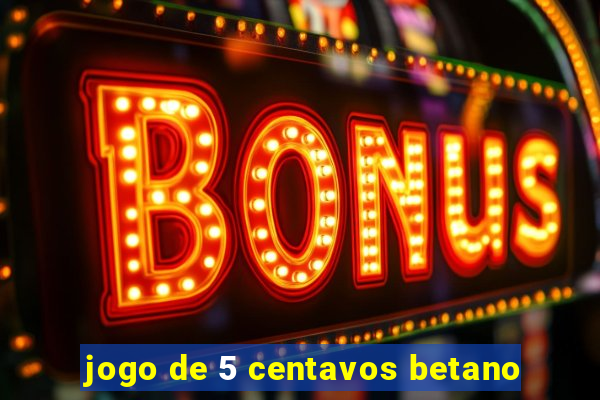 jogo de 5 centavos betano