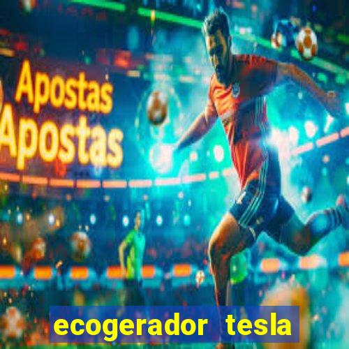 ecogerador tesla reclame aqui