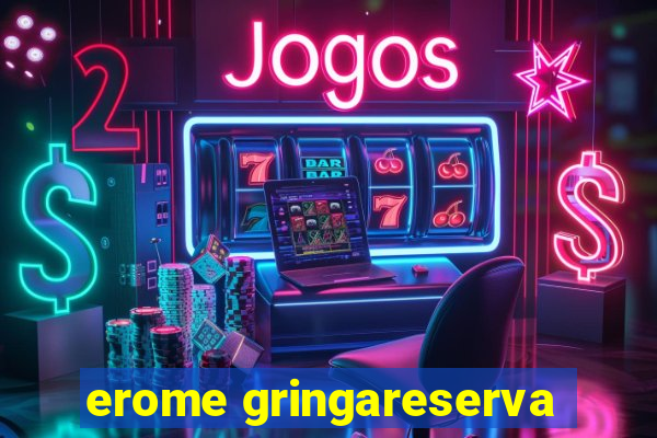 erome gringareserva