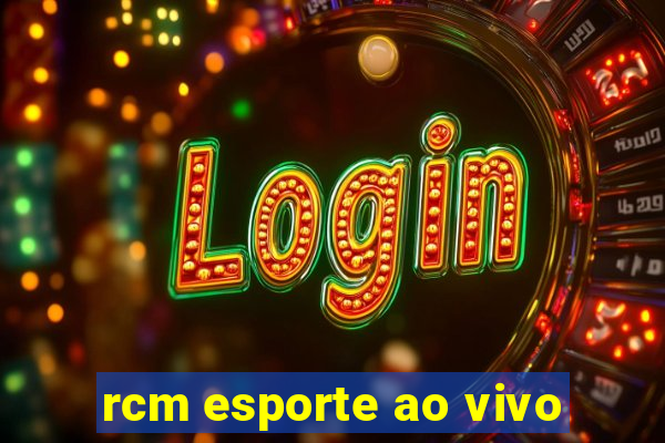 rcm esporte ao vivo