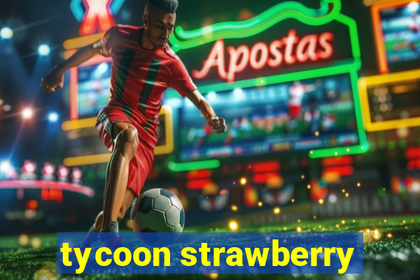 tycoon strawberry