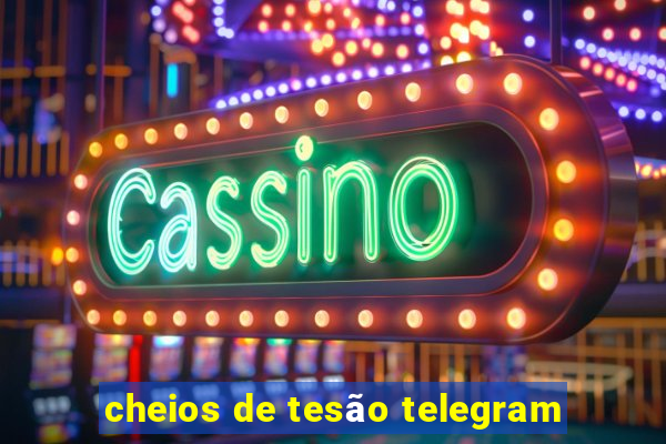 cheios de tesão telegram