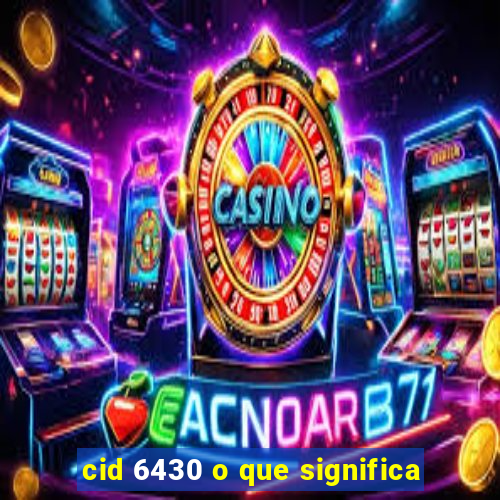 cid 6430 o que significa