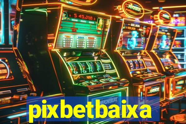 pixbetbaixa