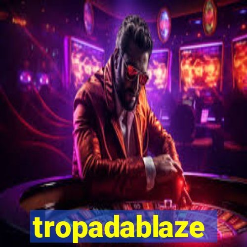 tropadablaze