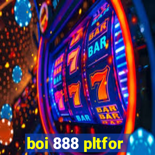 boi 888 pltfor