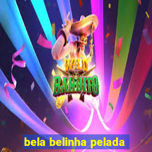 bela belinha pelada