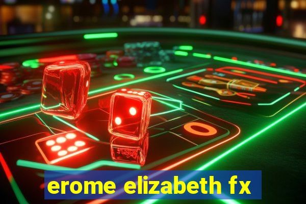 erome elizabeth fx