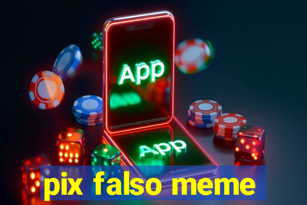 pix falso meme