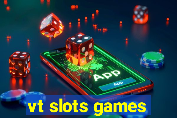 vt slots games