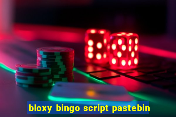 bloxy bingo script pastebin