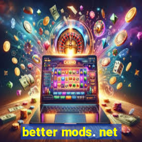 better mods. net