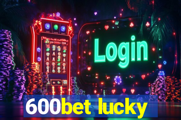 600bet lucky