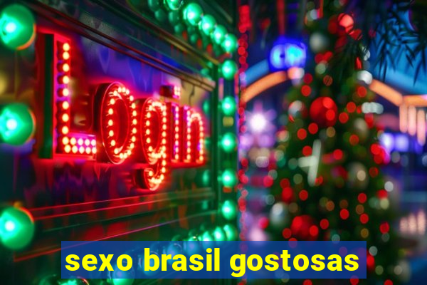 sexo brasil gostosas