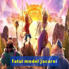 fatal model jacareí