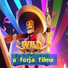 a forja filme completo dublado topflix