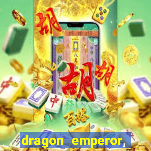 dragon emperor, martial god