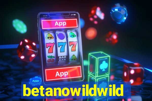 betanowildwild