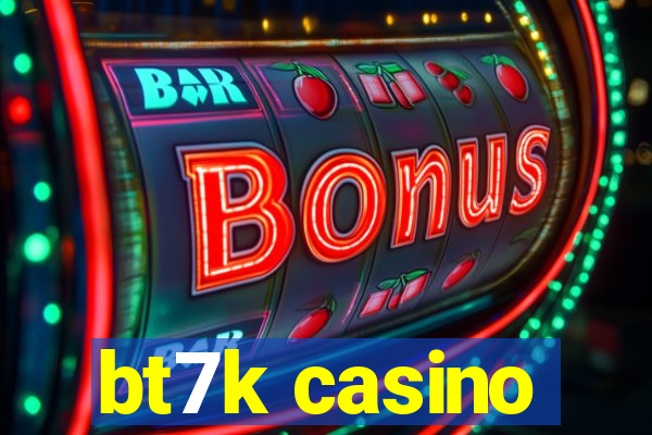 bt7k casino