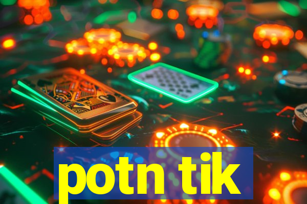 potn tik