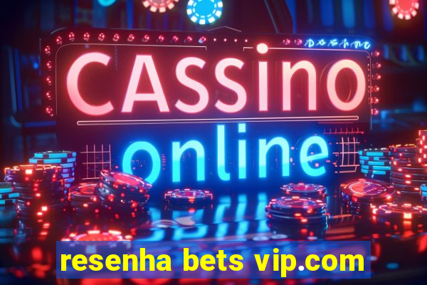 resenha bets vip.com