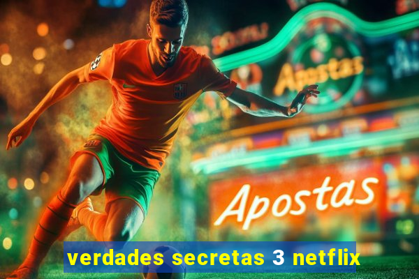 verdades secretas 3 netflix