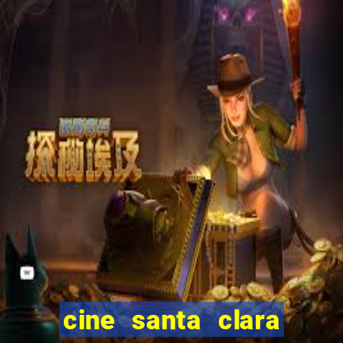 cine santa clara filme em cartaz