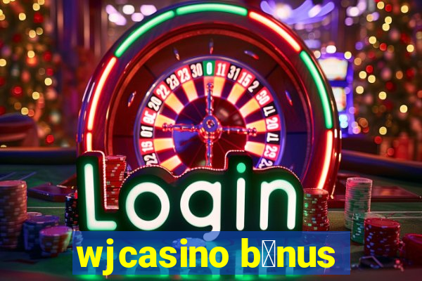 wjcasino b么nus