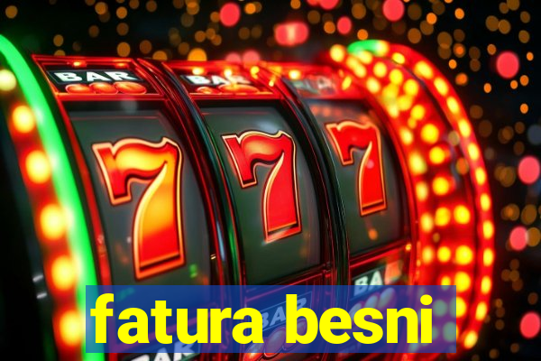 fatura besni