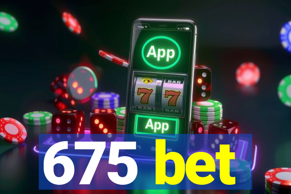 675 bet