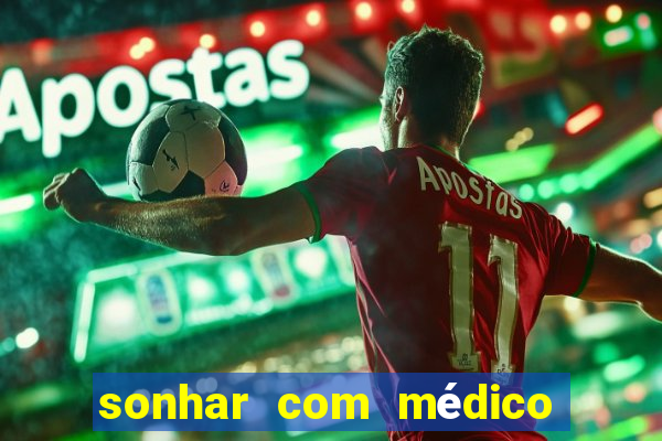 sonhar com médico no jogo do bicho