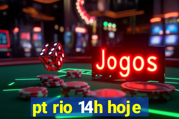 pt rio 14h hoje