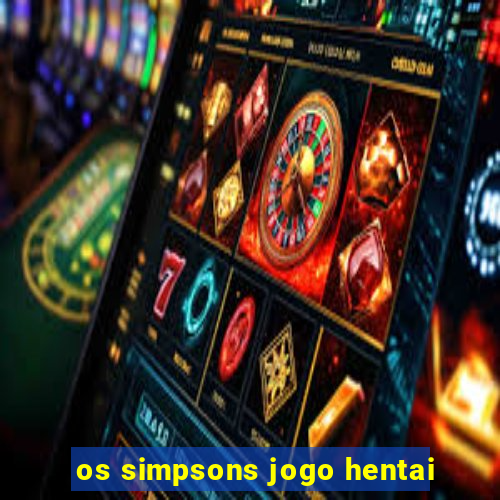 os simpsons jogo hentai