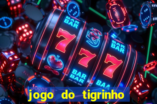 jogo do tigrinho gratis sem deposito