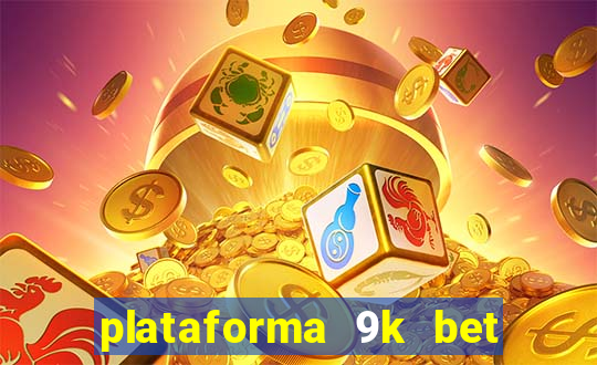 plataforma 9k bet paga mesmo