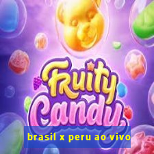 brasil x peru ao vivo