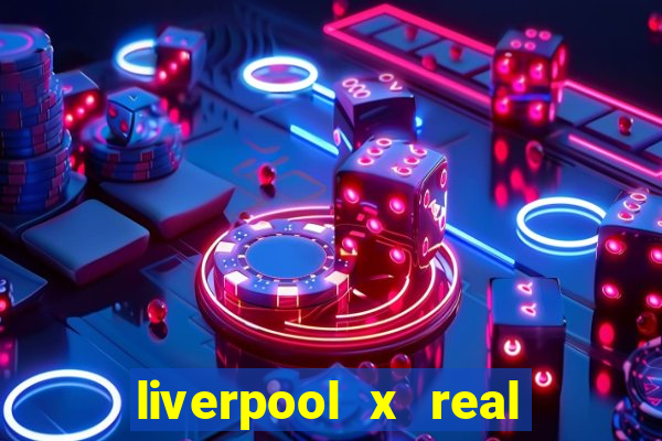 liverpool x real madrid canaisplay