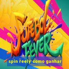 spin reely como ganhar