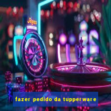 fazer pedido da tupperware