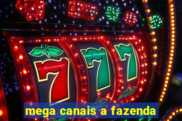 mega canais a fazenda