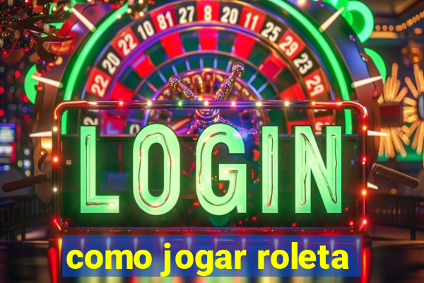 como jogar roleta