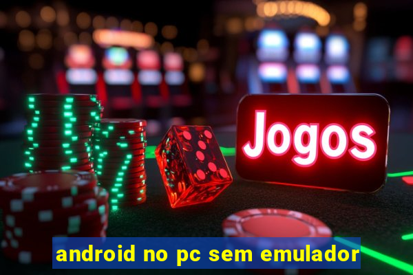 android no pc sem emulador