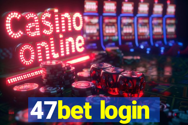 47bet login