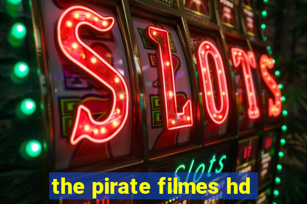 the pirate filmes hd