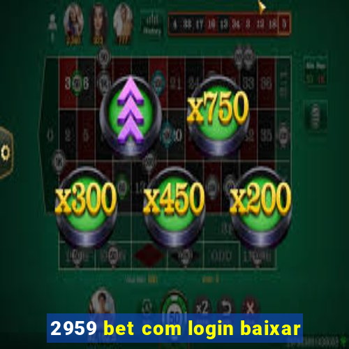 2959 bet com login baixar