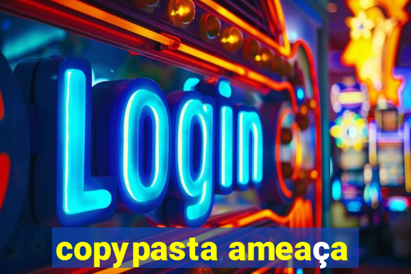 copypasta ameaça