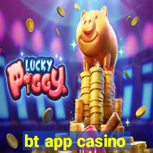 bt app casino